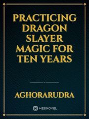 PRACTICING DRAGON SLAYER MAGIC FOR TEN YEARS Book