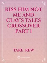 Kiss him not me and Clay's tales crossover part 1 Book