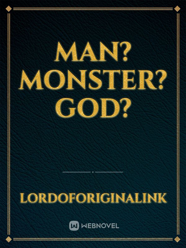 Man?Monster?God?