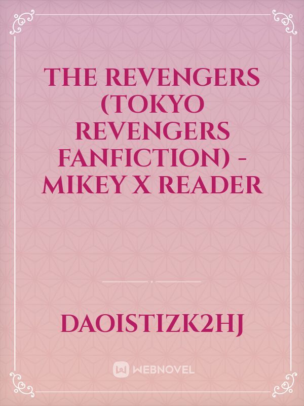 THE REVENGERS (TOKYO REVENGERS FANFICTION) - MIKEY X READER Book
