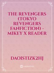 THE REVENGERS (TOKYO REVENGERS FANFICTION) - MIKEY X READER Book
