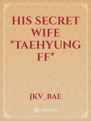 His secret wife *Taehyung ff* Book