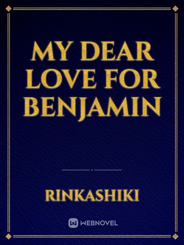 My Dear Love for Benjamin