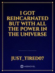 I got reincarnated
But with all the power in the universe Book