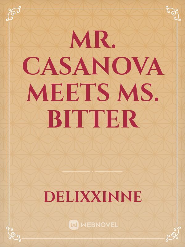 Mr. Casanova meets Ms. Bitter