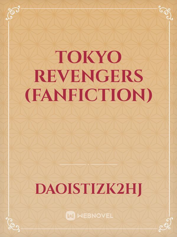 TOKYO REVENGERS (FANFICTION)