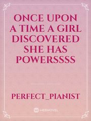 once upon a time a girl discovered she has powerssss Book