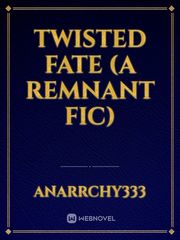 Twisted Fate (a Remnant fic) Book