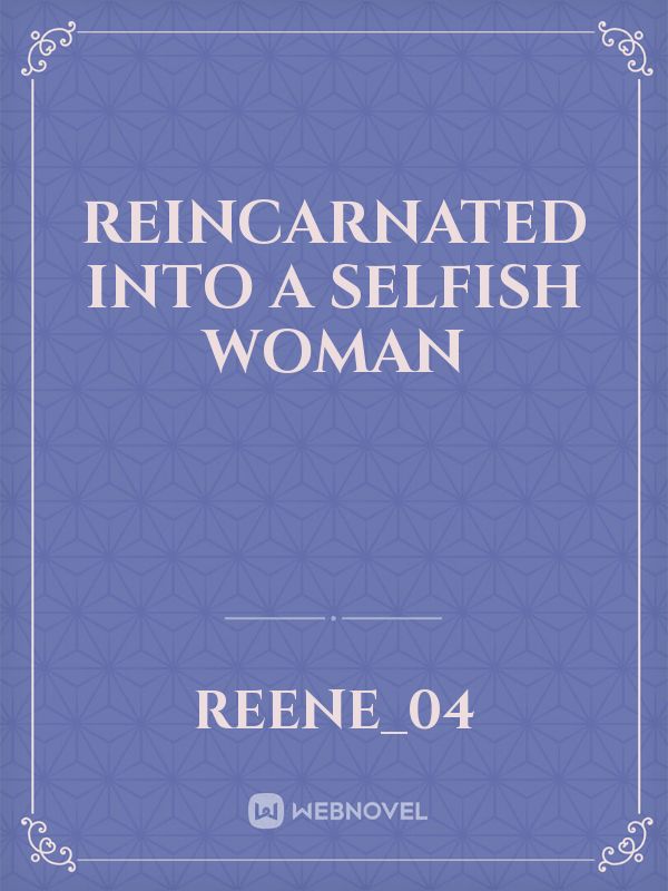 Reincarnated Into A Selfish Woman