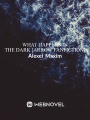 What Happens In The Dark [ARROW FANFICTION] Book