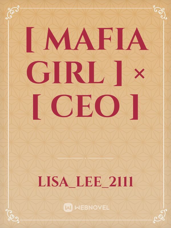 [ MAFIA GIRL ] × [ CEO ]
