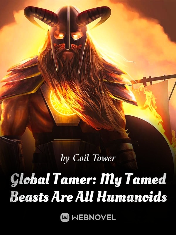 Global Tamer: My Tamed Beasts Are All Humanoids