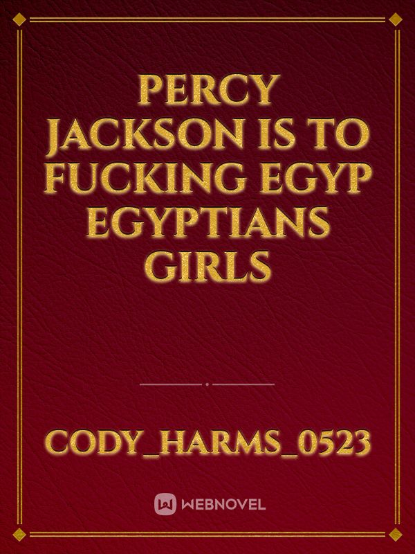 Percy Jackson is to fucking Egyp Egyptians girls