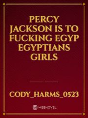 Percy Jackson is to fucking Egyp Egyptians girls Book