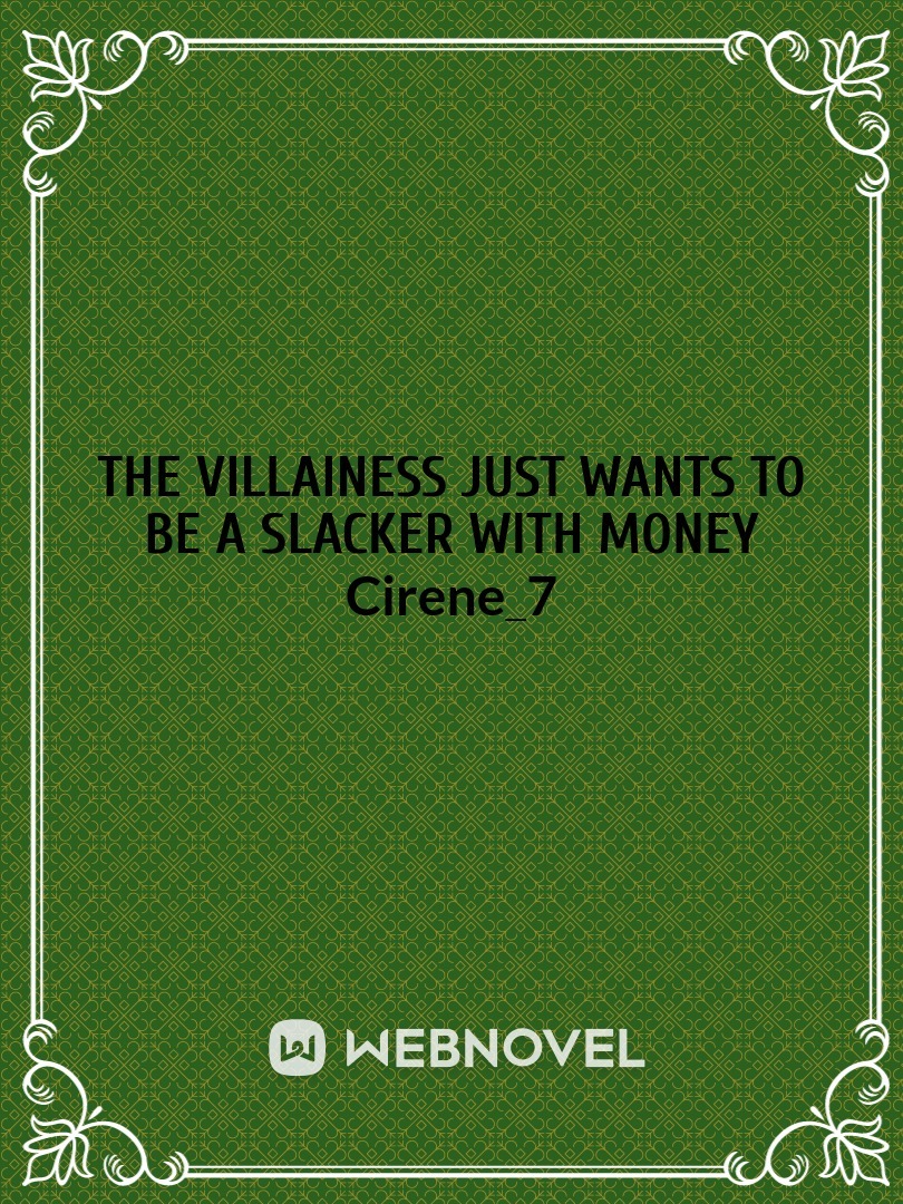 The Villainess Just Wants To Be A Slacker With Money