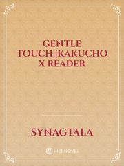Gentle Touch||Kakucho x Reader Book
