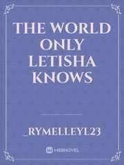 The World Only Letisha
 Knows Book