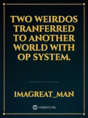 Two weirdos tranferred 
To another world with 
Op System. Book