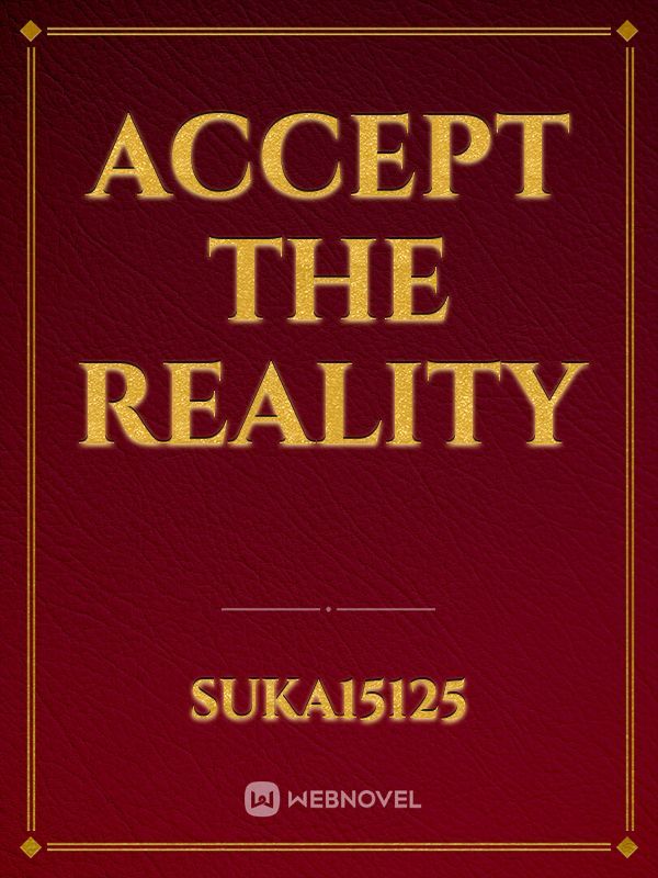 Accept the reality