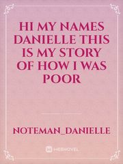 hi my names danielle this is my story of how I was poor Book