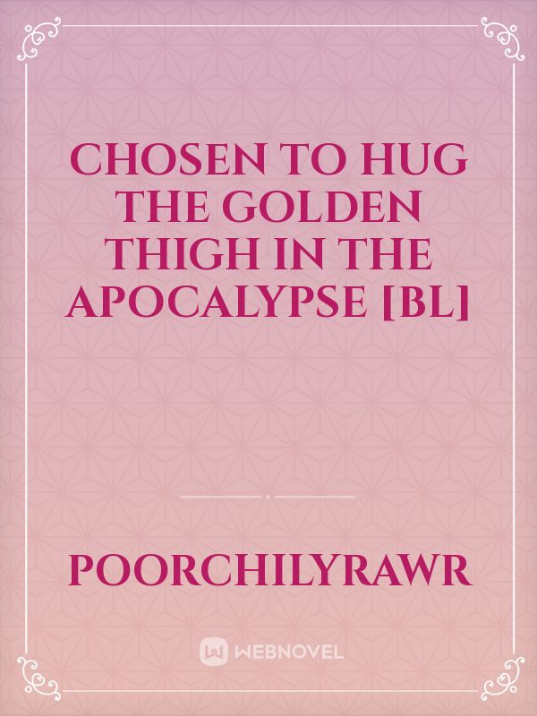 Chosen to Hug the Golden Thigh in the Apocalypse [BL]
