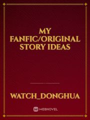 MY FANFIC/ORIGINAL STORY IDEAS Book