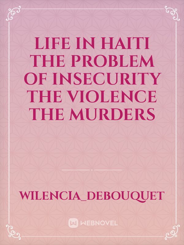 life in haiti the problem of insecurity the violence the murders