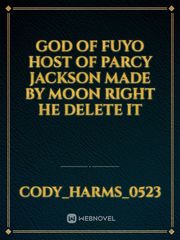 god of fuyo host of parcy Jackson made by moon right he delete it Book