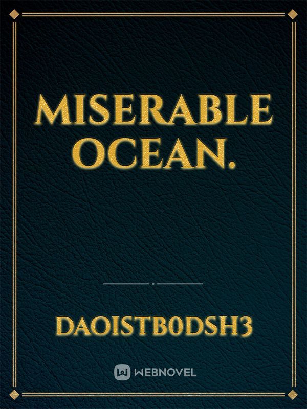 Miserable Ocean.