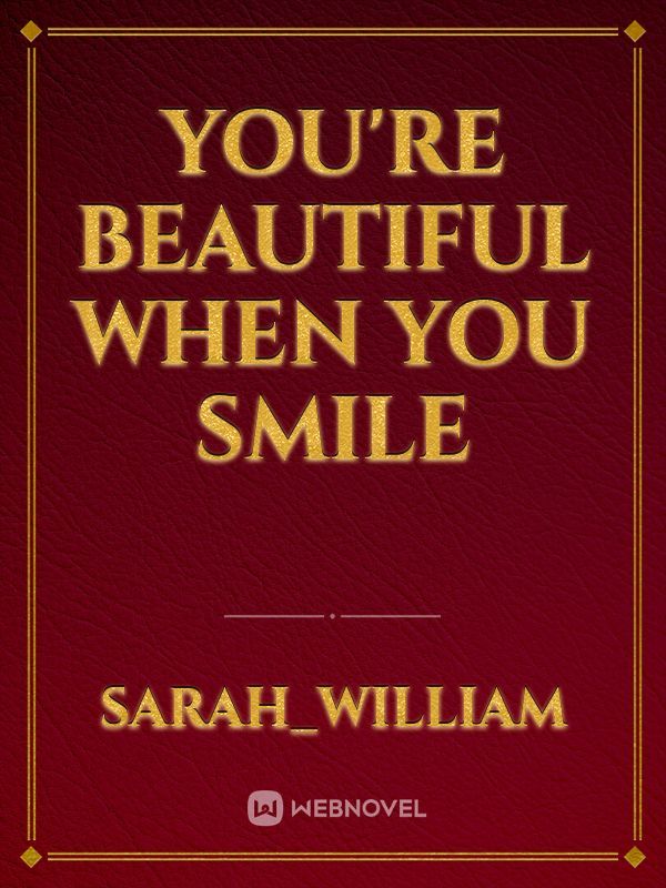 you're beautiful when you smile