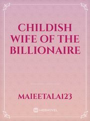 CHILDISH WIFE OF THE BILLIONAIRE Book