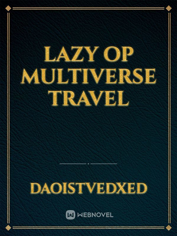 lazy op multiverse travel