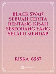 black swan 

sebuah cerita rentang kisah seseorang yang selalu mendap Book