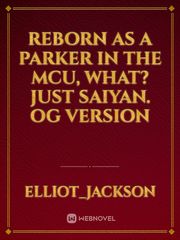 Reborn as a Parker in the MCU, what? Just saiyan. OG Version Book