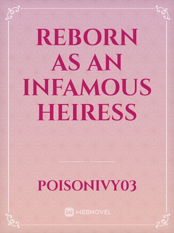 REBORN AS AN INFAMOUS HEIRESS