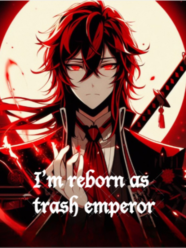 I'm reborn As a Trash Emperor