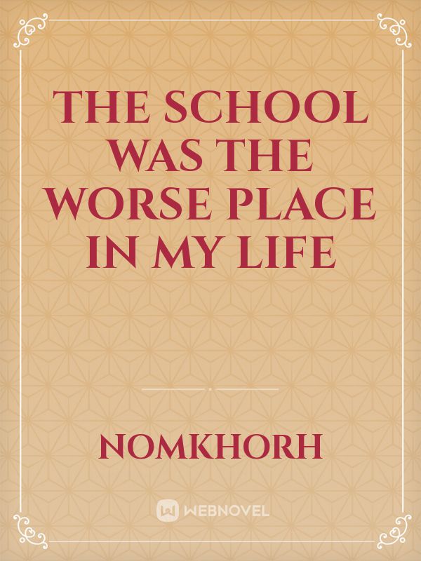 The School was the worse place in my life Book