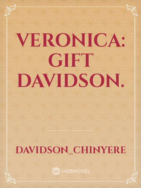 VERONICA: GIFT DAVIDSON.