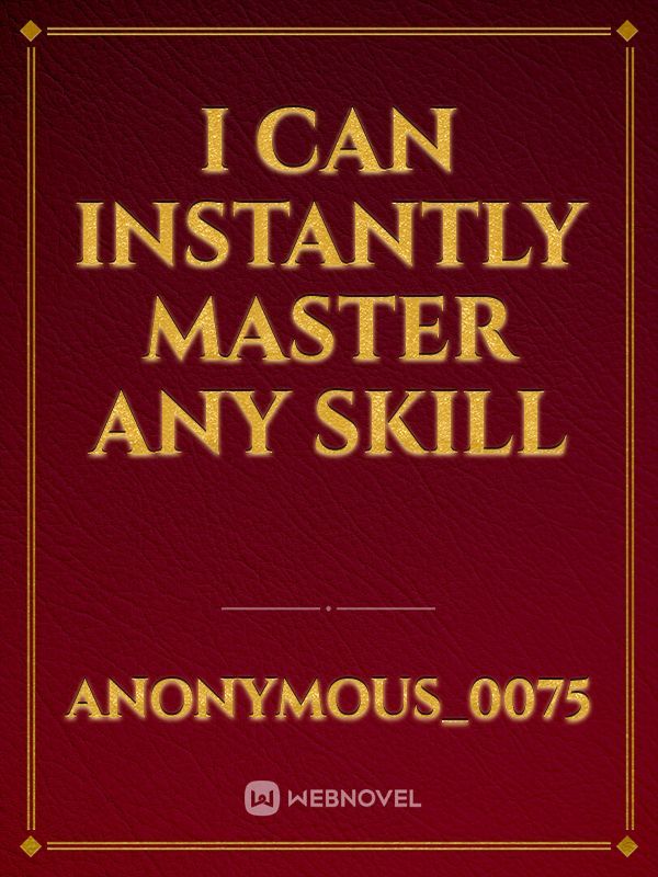 I can instantly master any skill