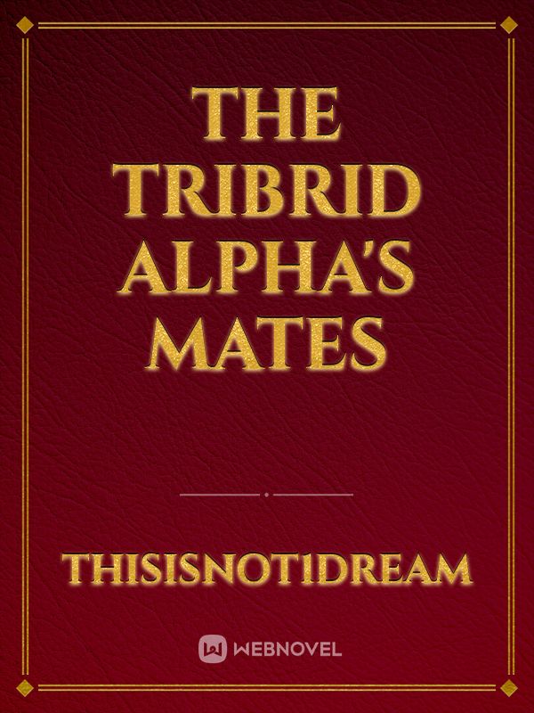 The Tribrid Alphas Mates Novel Read Free Webnovel