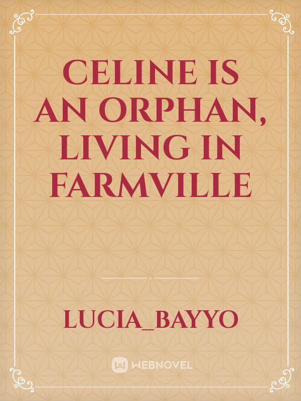 Celine is an orphan, living in Farmville
