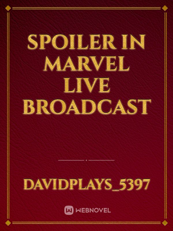 spoiler in marvel live broadcast