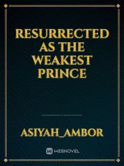 Resurrected as the weakest prince Book
