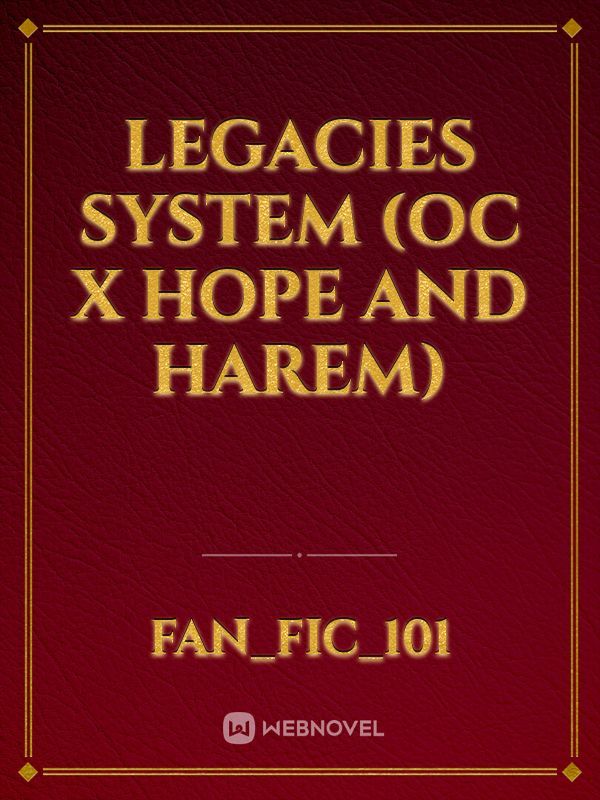 legacies system (oc x hope and harem)