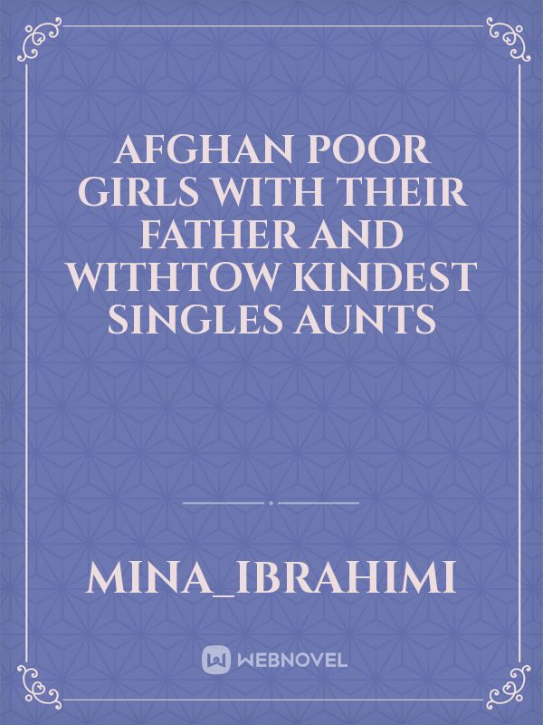 Afghan poor Girls with their father and withtow kindest singles Aunts Book
