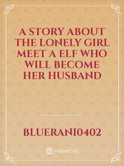 A story about the lonely girl meet a elf who Will become her husband Book