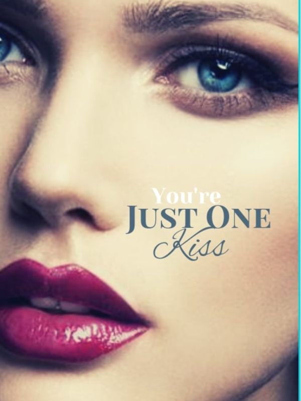 You're Just One Kiss