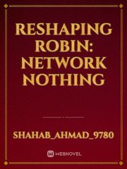 Reshaping Robin: Network Nothing Book