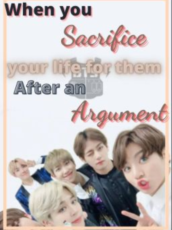 BTS FF - When you sacrifice your life to save them after an argument