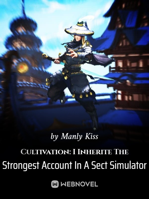 Cultivation: I Inherite The Strongest Account In A Sect Simulator Book
